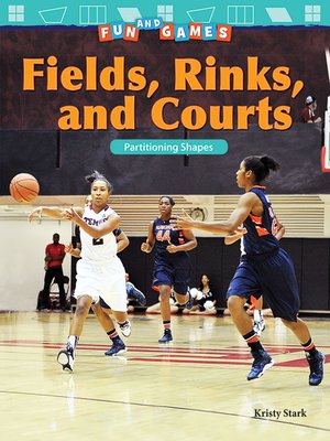 cover image of Fun and Games Fields, Rinks, and Courts: Partitioning Shapes